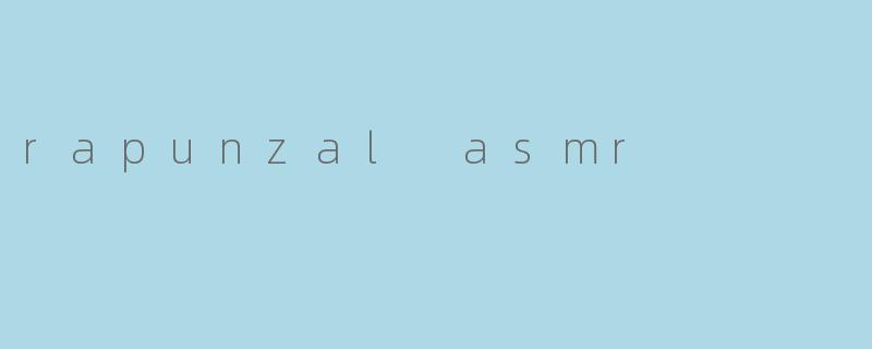 rapunzal asmr